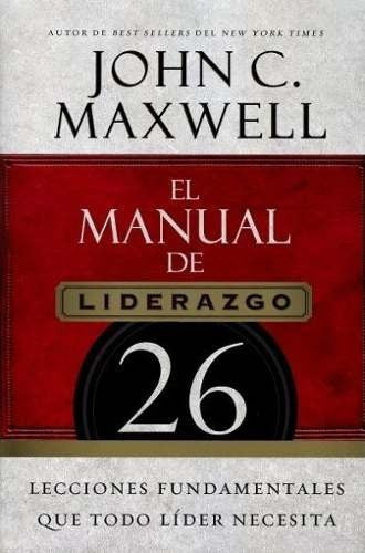 El Manual De Liderazgo - John C. Maxwell - Ed. Grupo Nelson
