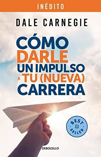Libro Cómo Darle Impulso A Tu Nueva Carrera, De Carnegie, Dale. Editorial Debolsillo, Tapa Blanda (2022)