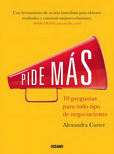 Pide Mas: 10 Preguntas Para Todo Tipo Negociaciones - Carter