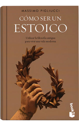 Liro Cómo Ser Un Estoico - Massimo Pigliucci - Debolsillo