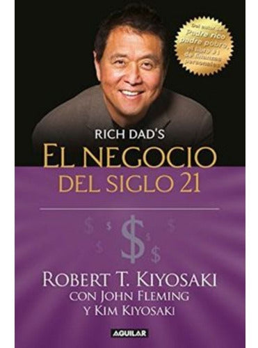 El Negocio Del Siglo 21 - Kiyosaki Robert T - Debolsillo