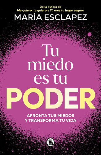 Tu Miedo Es Tu Poder: , De María Esclapez.