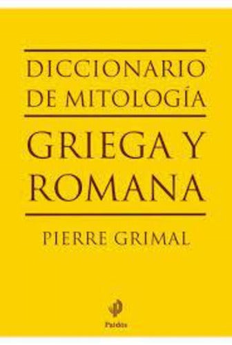 Libro Diccionario De Mitología Griega Y Romana, De Pierre Grimal. Editorial Paidós, Tapa Blanda (2014)