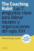 The Coaching Habit: Las 7 Preguntas Clave Para Liderar Equip