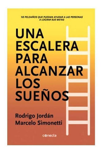 Una Escalera Para Alcanzar Los Sueños, De Rodrigo Jordán, Marcelo Simonetti., Vol. No Aplica. Editorial Conecta, Tapa Blanda En Español