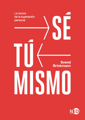 Libro Sé Tú Mismo, De Brinkmann, Svend. Editorial Ned Ediciones, Tapa Blanda (2021)