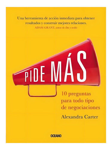 Pide Mas: 10 Preguntas Para Todo Tipo Negociaciones - Carter
