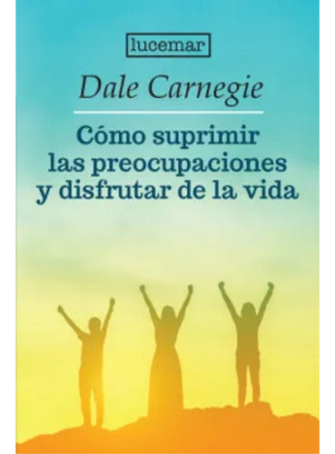Como Suprimir Las Preocupaciones - Dale Carnegie -debolsillo