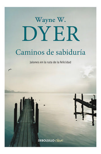 Caminos De Sabiduría De Wayne W. Dyer.,