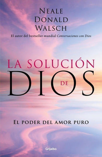 La Solución De Dios Neale Donald Walsch Editorial Grijalbo En Español Tapa Blanda