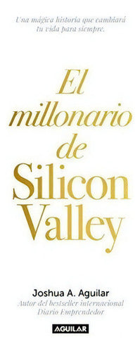 Libro El Millonario De Silicon Valley / The Silicon Valle, De Aguilar, Jos. Editorial Aguilar