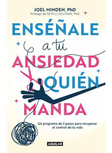 Enseñale A Tu Ansiedad Quien Manda - Joel Minden