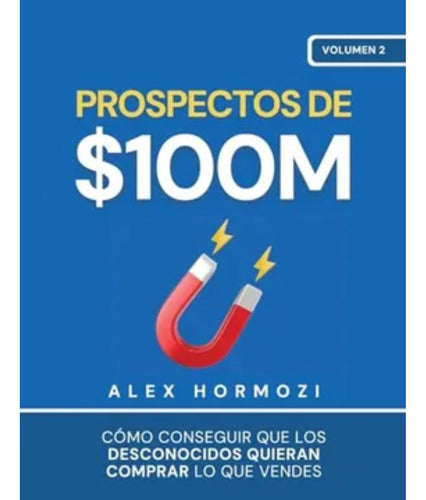 Prospectos De $100m - Alex Hormozi