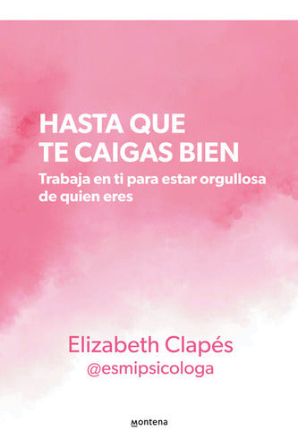 Hasta Que Te Caigas Bien De Elizabeth Clapés Editorial Montena Tapa Blanda Edición 1 En Español 2024