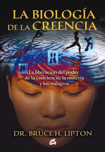 Biologia De La Creencia, De Bruce Lipton.