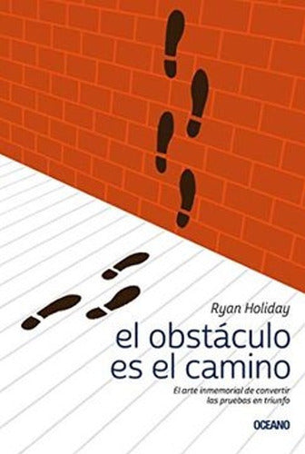 El Obstáculo Es El Camino - Ryan Holiday - Oceano