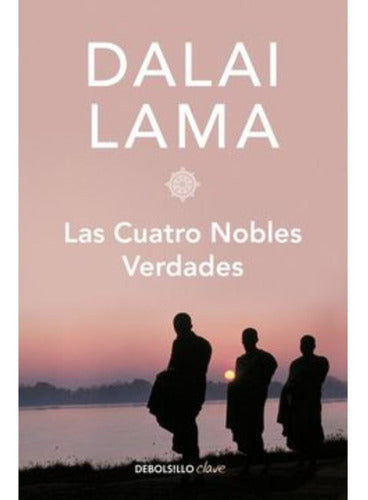 Las Cuatro Nobles Verdades - Dalai Lama - Debolsillo