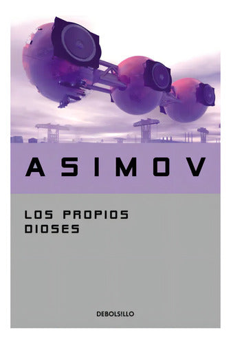 Los Propios Dioses, De Asimov, Isaac. Editorial Debolsillo, Tapa Blanda, Edición 1 En Español, 2021
