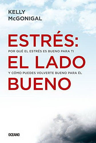 Libro Estrés, El Lado Bueno - Kelly Mcgonigal