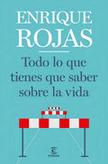 Todo Lo Que Tienes Que Saber Sobre La Vida - Enrique Rojas