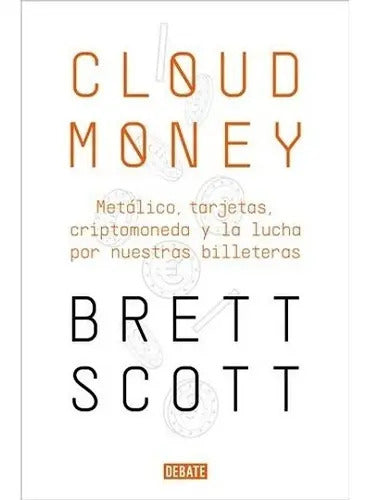 Cloudmoney, De Brett Scott. Editorial Debate, Tapa Blanda En Español, 2022
