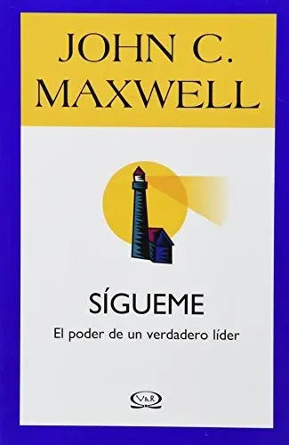 Sigueme: El Poder De Un Verdadero Lider - John C. Maxwell
