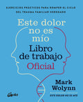 Este Dolor No Es Mío Libro De Trabajo Oficial, De Mark Wolynn, Vol. 1. Editorial Gaia, Tapa Blanda (2026)