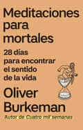 Meditaciones Para Mortales: , De Oliver Burkeman. , Vol. 25. Editorial Península, Tapa Blanda, Edición 21 En Español, 2049