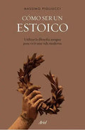 Cómo Ser Un Estoico: Utilizar La Filosofía Antigua Para Vivir Una Vida Moderna De Massimo Pigliucci Vol 1 Editorial Ariel Tapa Blanda Edición 1 En Español 2023