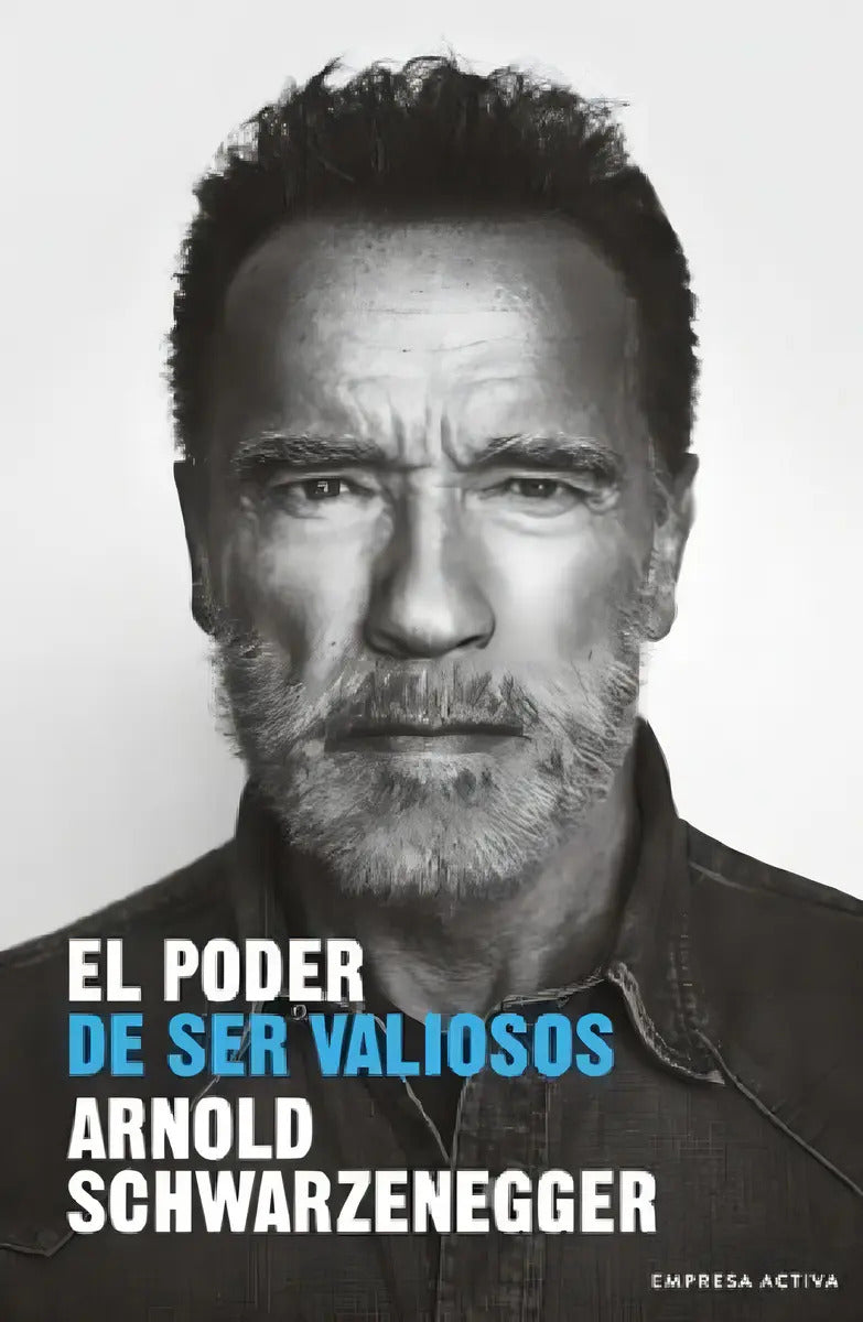 Libro - Libro Poder De Ser Valiosos, El - Scharzenegger, Ar, De Scharzenegger, Arnold. Editorial Empresa Activa - Urano En Español