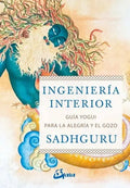 Libro Ingeniería Interior. Guía Yogui Para Alcanzar La Alegría Y El Gozo, De Sadhguru Jaggi Vasudev. Editorial Gaia