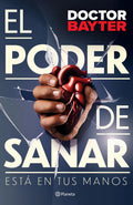 El Poder De Sanar. Doctor Bayter. Editorial Planeta En Español. Tapa Blanda