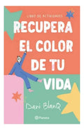 Libro Recupera El Color De Tu Vida - Dani Blanq - Editorial: Planeta - Tapa Rústica