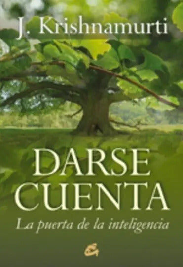 Jiddu Krishnamurti - Darse Cuenta - La Puerta De La Intelige