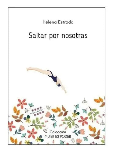 Saltar Por Nosotras - Libro Helena Estrada