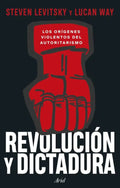 Revolucion Y Dictadura: Los Orígenes Violentos Del Autoritarismo, De Steven Levistky; Lucan Way. Editorial Ariel - Planetachile, Tapa Blanda En Español, 0
