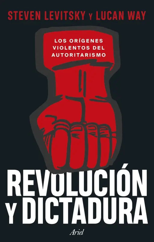 Revolucion Y Dictadura: Los Orígenes Violentos Del Autoritarismo, De Steven Levistky; Lucan Way. Editorial Ariel - Planetachile, Tapa Blanda En Español, 0