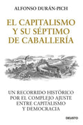 El Capitalismo Y Su Septimo De Caballeria: Un Recorrido Histórico Por El Complejo Ajuste Entre Capitalismo Y Democracia, De Alfonso Duran-pich., Vol. 1. Editorial Deusto, Tapa Blanda En Español
