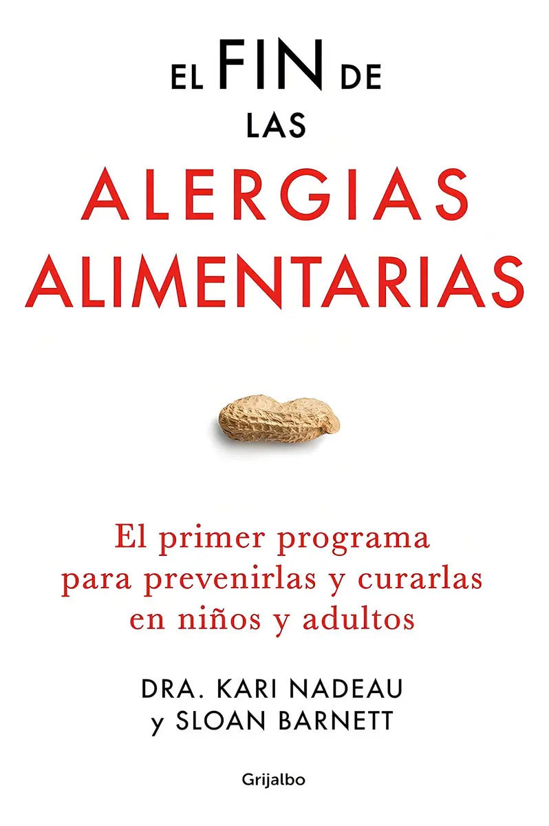 Fin De Las Alergias Alimentarias, El: El Primer Programa Para Prevenirlas Y Curarlas En Niños Y Ad, De Nadeau Barnett. Editorial Grijalbo, Tapa Blanda, Edición 1 En Español
