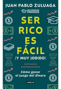 Ser Rico Es Fácil Y Muy Jodido. Juan Pablo Zuluaga. Editorial Aguilar En Español. Tapa Blanda