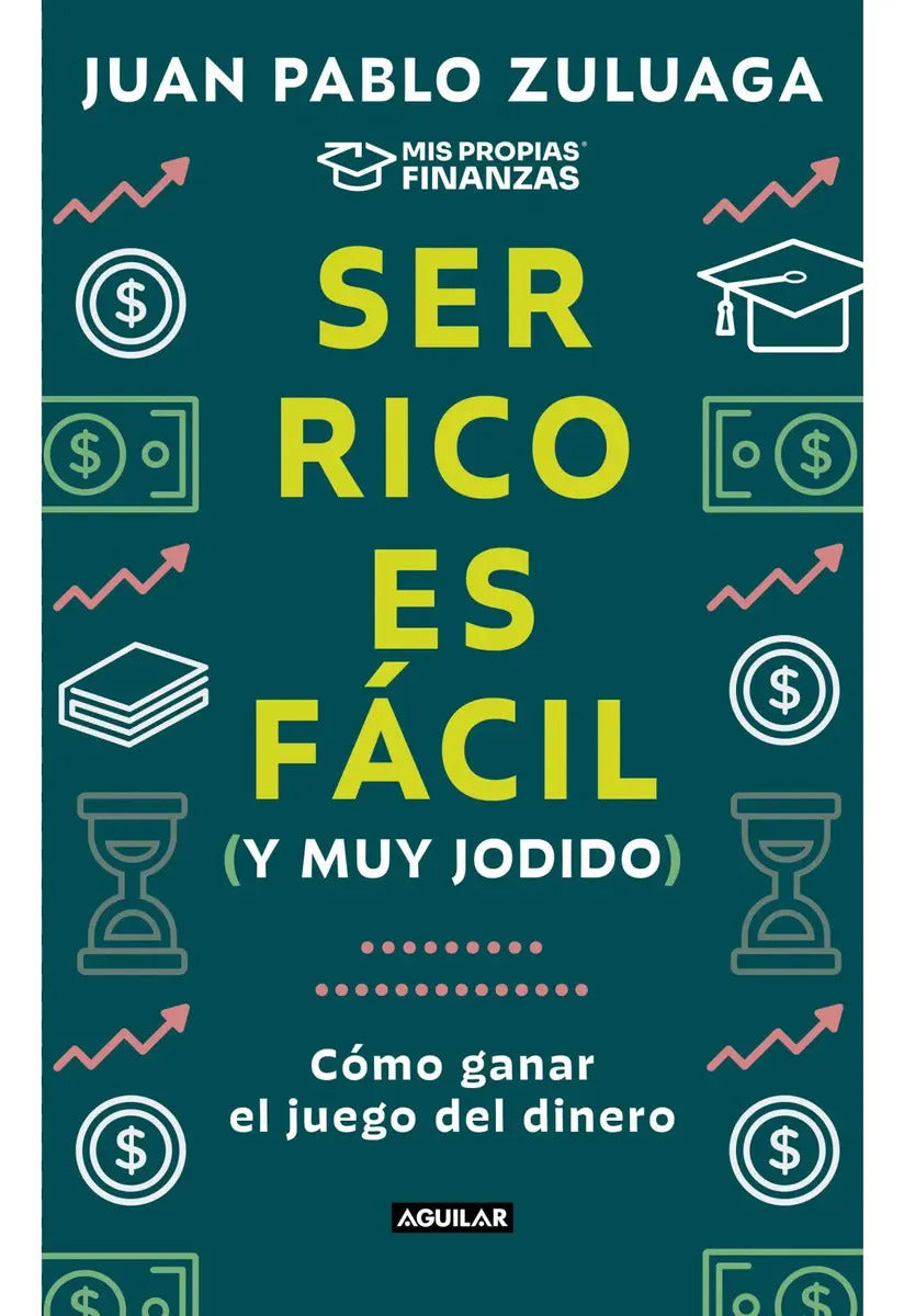 Ser Rico Es Fácil Y Muy Jodido. Juan Pablo Zuluaga. Editorial Aguilar En Español. Tapa Blanda