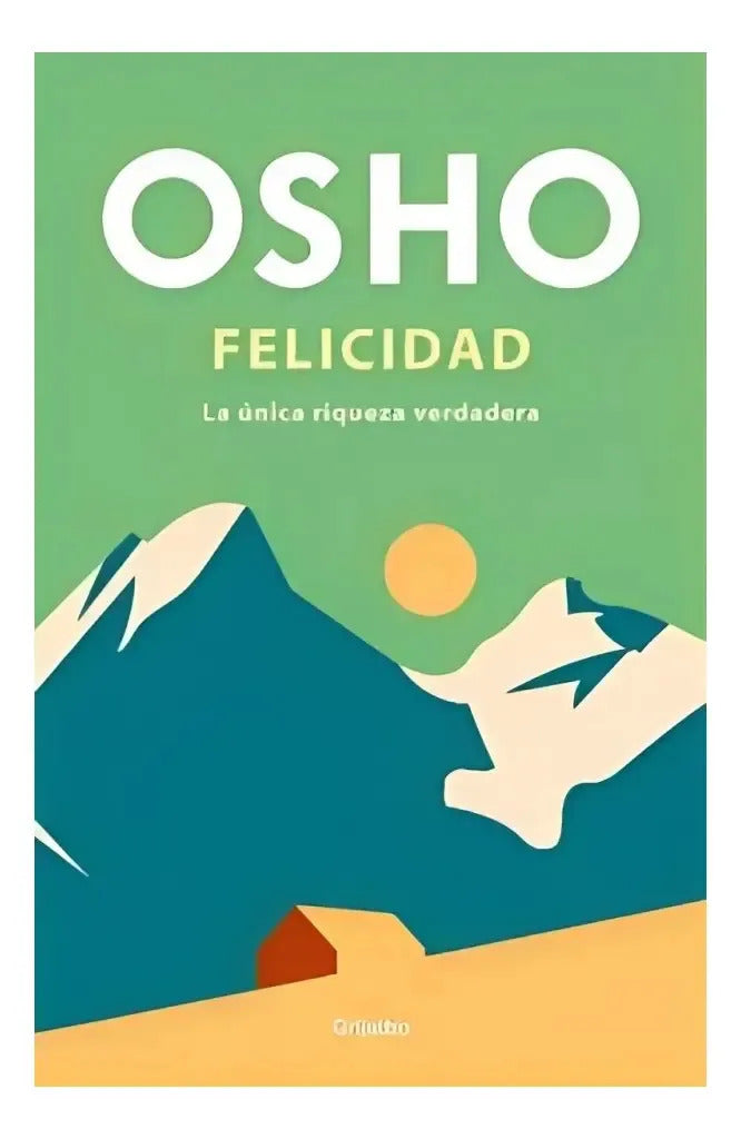 Libro Felicidad - Osho - Editorial: Grijalbo - Tapa Blanda