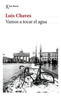 Libro Vamos A Tocar El Agua - Luis Chaves - Editorial: Seix Barral - Tapa Blanda