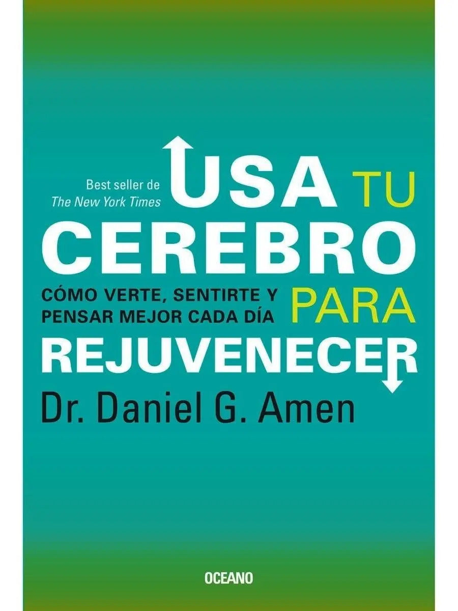Usa Tu Cerebro Para Rejuvenecer. Daniel G. Amen