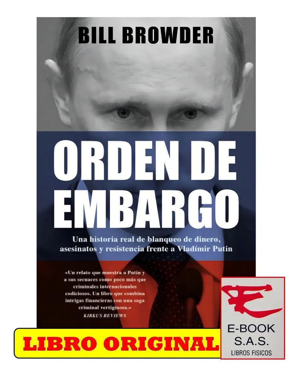 Orden De Embargo Una Historia Real De Blanqueo De Dinero, Asesinatos Y Resistencia Frente A Vladímir Putin, De Bill Browder. Roca Editorial, Tapa Blanda En Español, 2022