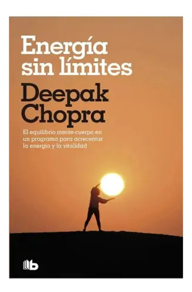 Libro Energía Sin Límites - Deepak Chopra - Editorial: B De Bolsillo - Tapa Blanda