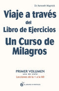 Viaje A Traves Del Libro De Ejercicios Un Curso De Milagros