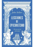 Lecciones De Epicureísmo El Arte De La Felicidad