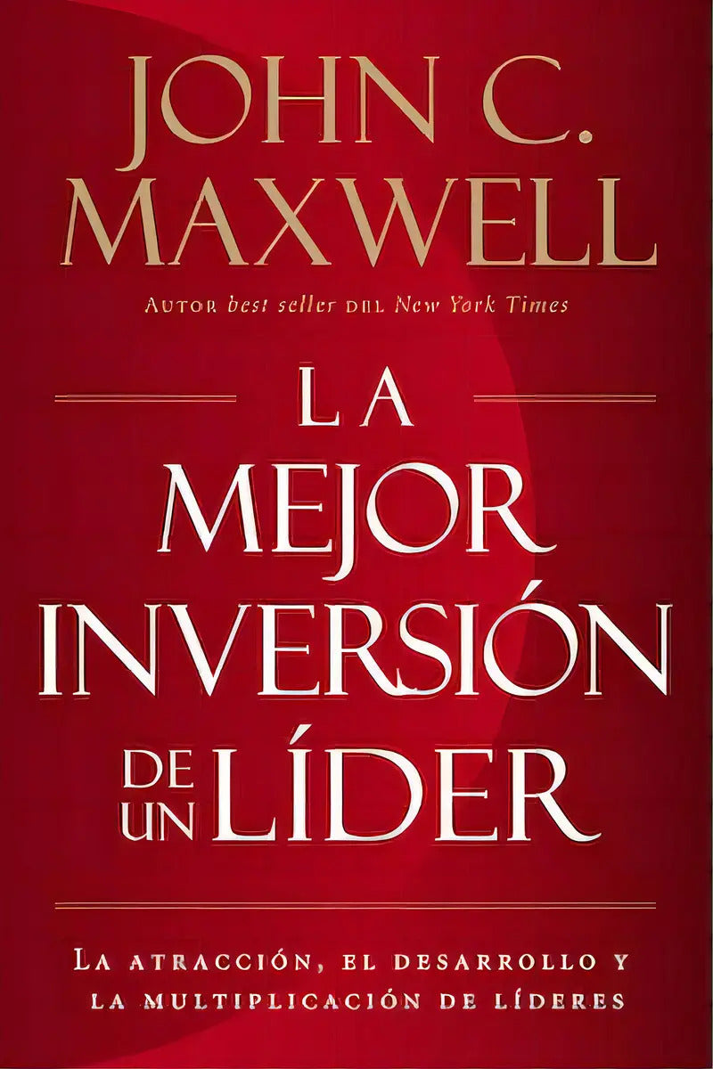 Mejor Inversión De Un Líder: La Atracción, El Desarrollo Y La Multiplicación De Líderes, De Maxwell, John C.. Editorial Grupo Nelson, Tapa Blanda En Español, 2020