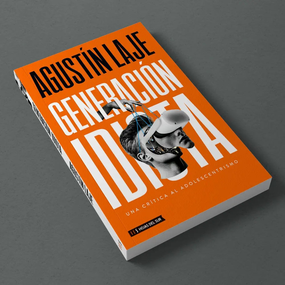 Libro Generación Idiota: Una Crítica Al Adolescentrismo De Agustín Laje Editorial Hojas Del Sur